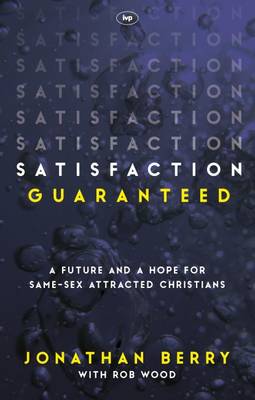 Jonathan Berry - Satisfaction Guaranteed: A Future and a Hope for Same-Sex Attracted Christians - 9781783594245 - V9781783594245