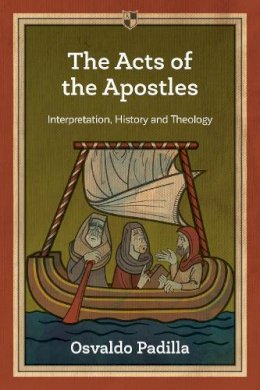 Osvaldo Padilla - The Acts of the Apostles: Interpretation, History and Theology - 9781783594276 - V9781783594276