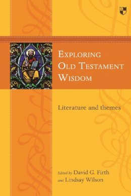 David G Firth - Exploring Old Testament Wisdom: Literature And Themes - 9781783594306 - V9781783594306