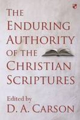 Carson  D  A - The Enduring Authority of the Christian Scriptures - 9781783594603 - V9781783594603