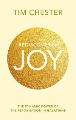 Tim Chester - Rediscovering Joy: The Dynamic Power of the Reformation in Galatians - 9781783594818 - V9781783594818