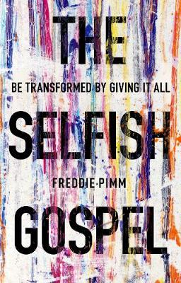 Freddie Pym - The Selfish Gospel: Be Transformed by Giving it All - 9781783595174 - V9781783595174