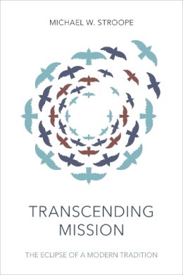 Michael W Stroope - Transcending Mission: The Eclipse Of A Modern Tradition - 9781783595525 - V9781783595525