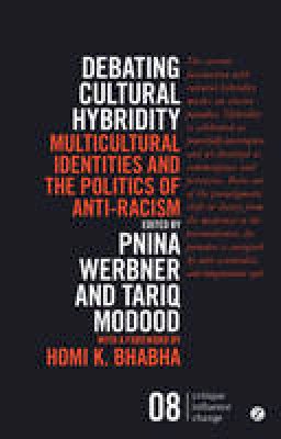 Pnina (Ed) Werbner - Debating Cultural Hybridity: Multicultural Identities and the Politics of Anti-Racism - 9781783601615 - V9781783601615