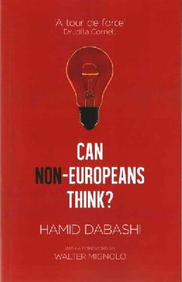 Hamid Dabashi - Can Non-Europeans Think? - 9781783604197 - KTS0038082 Hamid Dabashi - Can Non-Europeans Think? - 9781783604197 - KTS0038082
