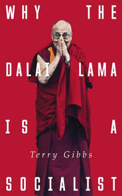 Terry Gibbs - Why the Dalai Lama is a Socialist: Buddhism and the Compassionate Society - 9781783606443 - V9781783606443