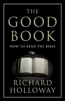 Richard Holloway - The Good Book: How to Read the Bible - 9781783780266 - V9781783780266