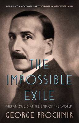 George Prochnik - The Impossible Exile: Stefan Zweig at the End of the World - 9781783781164 - V9781783781164