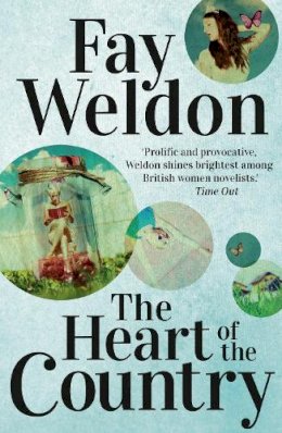 Fay Weldon - The Heart Of The Country - 9781784080754 - V9781784080754