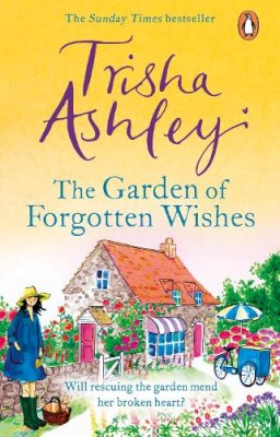 Trisha Ashley - The Garden of Forgotten Wishes: The heartwarming and uplifting new rom-com from the Sunday Times bestseller - 9781784160944 - V9781784160944 Trisha Ashley - The Garden of Forgotten Wishes: The heartwarming and uplifting new rom-com from the Sunday Times bestseller - 9781784160944 - V9781784160944