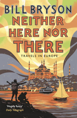 Bill Bryson - Neither Here, Nor There: Travels in Europe - 9781784161828 - 9781784161828