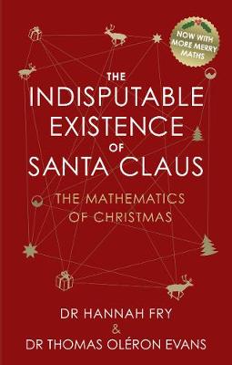 Hannah Fry - The Indisputable Existence of Santa Claus: Hannah, OlÚron Evans, Thomas Fry - 9781784162740 - 9781784162740