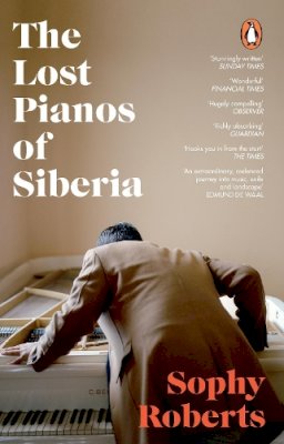 Sophy Roberts - The Lost Pianos of Siberia: A Sunday Times Paperback of 2021 - 9781784162849 - 9781784162849