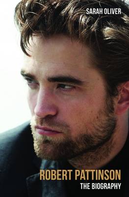 Sarah Oliver - Robert Pattinson: The Biography - 9781784186036 - V9781784186036