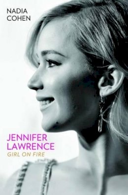 Nadia Cohen - Jennifer Lawrence: Girl on Fire - 9781784189747 - V9781784189747