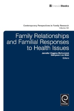 Sampson Lee Blair - Family Relationships and Familial Responses to Health Issues, Part A (Contemporary Perspectives in Family Research) - 9781784410155 - V9781784410155