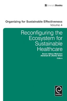 Susa Albers Mohrman - Reconfiguring the Ecosystem for Sustainable Healthcare (Organizing for Sustainable Effectiveness) - 9781784410353 - V9781784410353