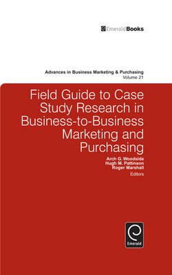 Arch G. Woodside (Ed.) - Field Guide to Case Study Research in Business-to-Business Marketing and Purchasing (Advances in Business Marketing and Purchasing) - 9781784410803 - V9781784410803