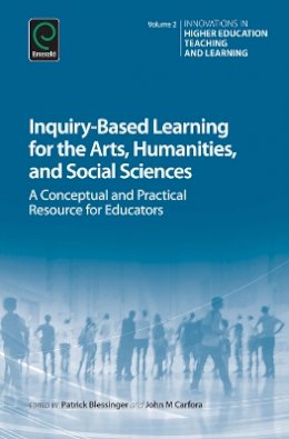 Patrick Blessinger - Inquiry-Based Learning for the Arts, Humanities and Social Sciences: A Conceptual and Practical Resource for Educators (Innovations in Higher Education Teaching and Learning) - 9781784412371 - V9781784412371