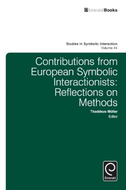 Thaddeus Muller (Ed.) - Contributions from European Symbolic Interactionists: Reflections on Methods (Studies in Symbolic Interaction) - 9781784418540 - V9781784418540