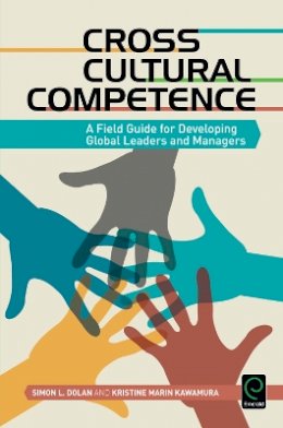 Simon L. Dolan - Cross Cultural Competence: A Field Guide for Developing Global Leaders and Managers - 9781784418885 - V9781784418885