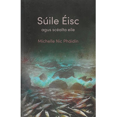 By Michelle Nic Pháidín - Súile Éisc agus scéalta eile - 9781784442620 - 9781784442620