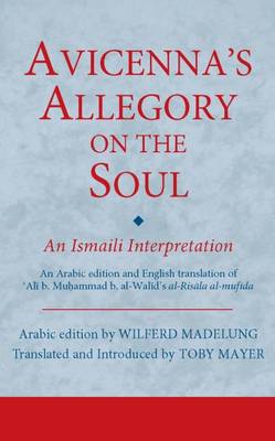 Toby Mayer - Avicenna´s Allegory on the Soul: An Ismaili Interpretation - 9781784530884 - V9781784530884