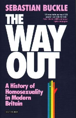 Dr Sebastian Buckle - The Way Out: A History of Homosexuality in Modern Britain - 9781784531836 - V9781784531836