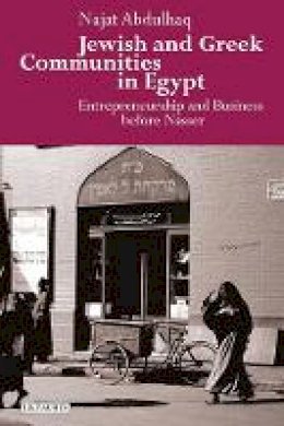 Najat Abdulhaq - Jewish and Greek Communities in Egypt: Entrepreneurship and Business before Nasser - 9781784532512 - V9781784532512