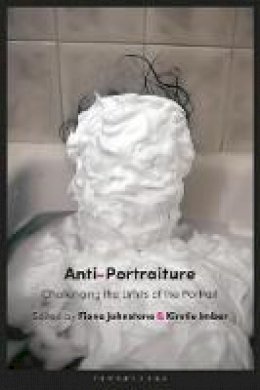 Kirstie (Ed) Imber - Anti-Portraiture: Challenging the Limits of the Portrait - 9781784534127 - V9781784534127