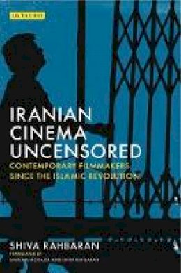 Shiva Rahbaran - Iranian Cinema Uncensored: Contemporary Film-makers since the Islamic Revolution - 9781784534189 - V9781784534189