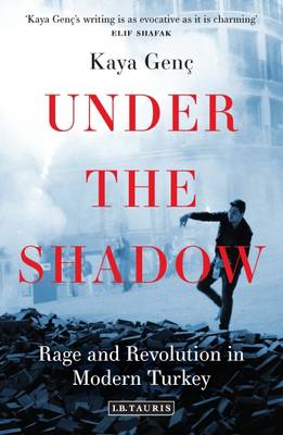 Kaya Genc - Under the Shadow: Rage and Revolution in Modern Turkey - 9781784534578 - V9781784534578