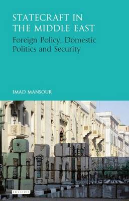 Imad Mansour - Statecraft in the Middle East: Foreign Policy, Domestic Politics and Security - 9781784535803 - V9781784535803