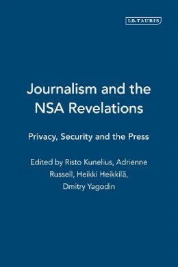 Kunelius  Risto  Hei - Journalism and the Nsa Revelations: Privacy, Security and the Press - 9781784536763 - V9781784536763