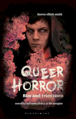 Darren Elliott-Smith - Queer Horror Film and Television: Sexuality and Masculinity at the Margins - 9781784536862 - V9781784536862