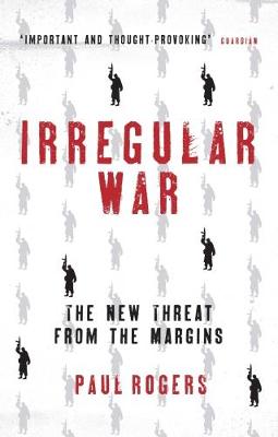 Paul Rogers - Irregular War: The New Threat from the Margins - 9781784538446 - V9781784538446