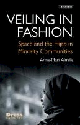 Anna-Mari Almila - Veiling in Fashion: Space and the Hijab in Minority Communities - 9781784539238 - V9781784539238