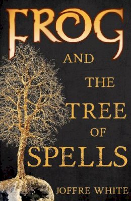 Joffre White - Frog and the Tree of Spells - 9781784625405 - V9781784625405