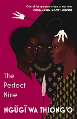 Ngugi Wa Thiong´o - The Perfect Nine: The Epic of Gikuyu and Mumbi - 9781784706784 - 9781784706784