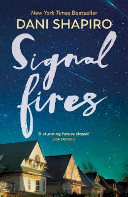 Dani Shapiro - Signal Fires: The addictive new novel about secrets and lies from the New York Times bestseller - 9781784744960 - 9781784744960