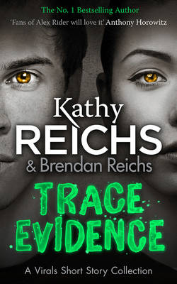 Kathy Reichs - Trace Evidence: A Virals Short Story Collection - 9781784752392 - 9781784752392