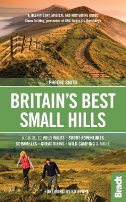 Phoebe Smith - Britain´s Best Small Hills: A guide to wild walks, short adventures, scrambles, great views, wild camping & more - 9781784770662 - V9781784770662