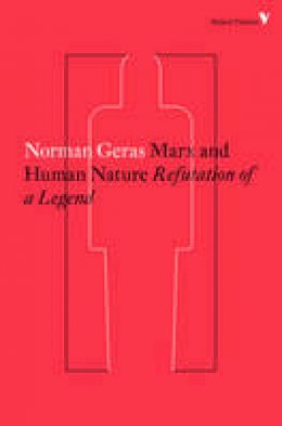 Norman Geras - Marx and Human Nature: Refutation of a Legend - 9781784782351 - V9781784782351