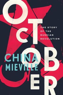 China Mieville - October: The Story of the Russian Revolution - 9781784782771 - V9781784782771