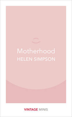 Helen Simpson - Motherhood: Vintage Minis - 9781784872731 - 9781784872731