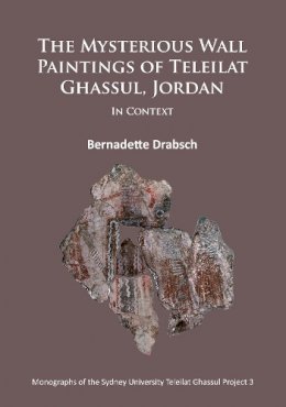 Bernadette Drabsch - The Mysterious Wall Paintings of Teleilat Ghassul, Jordan: In Context - 9781784911706 - V9781784911706