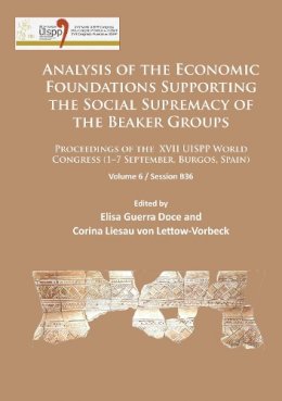 Elisa Guerradoce - Analysis of the Economic Foundations Supporting the Social Supremacy of the Beaker Groups: Proceedings of the XVII UISPP World Congress (1–7 September, Burgos, Spain): Volume 6 / Session B36 - 9781784913076 - V9781784913076