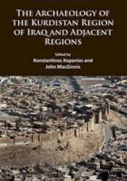 Konstantin Kopanias - The Archaeology of the Kurdistan Region of Iraq and Adjacent Regions - 9781784913939 - V9781784913939