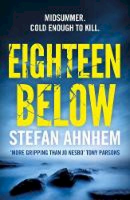 Stefan Ahnhem - Eighteen Below: A new serial killer thriller from the million-copy Scandinavian sensation - 9781784975586 - 9781784975586