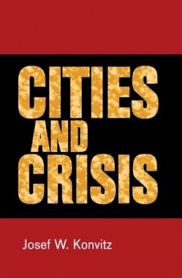 Josef W. Konvitz - Cities and Crisis - 9781784992903 - V9781784992903